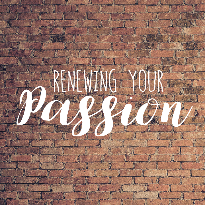 Renewing Your Passion